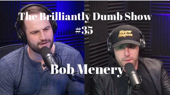 brilliantly dumb show bob menery